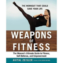 Weapons of Fitness The Women's Ultimate Guide to Fitness, SelfDefence, and Empowerment