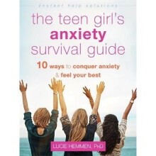 The Teen Girl's Anxiety Survival Guide Ten Ways to Conquer Anxiety and Feel Your Best Instant Help Solutions