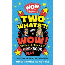Wow in the World Two Whats and a Wow Think Tinker Playbook Activities and Games for Curious Kids