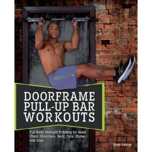 Door Frame PullUps Full Body Strength Training for Arms, Chest, Shoulders, Back, Core, Glutes and Legs