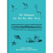 50 Things to Do by the Sea | Hardback