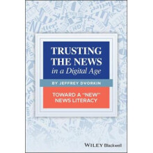 Trusting the News in a Digital Age Toward a New News Literacy