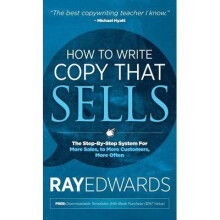 How to Write Copy That Sells The StepByStep System for More Sales, to More Customers, More Often