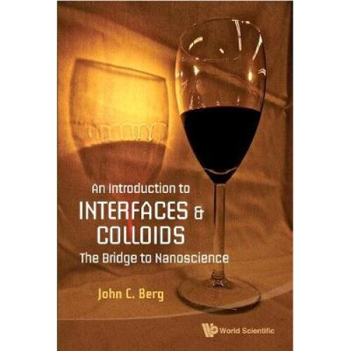 Introduction To Interfaces And Colloids, An: The Bridge To Nanoscience