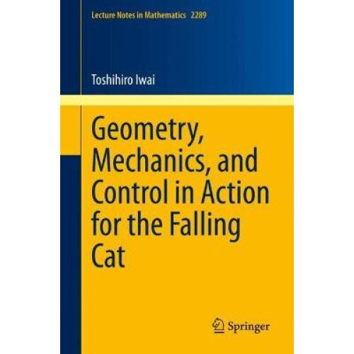 Geometry, Mechanics, and Control in Action for the Falling Cat 2289 Lecture Notes in Mathematics