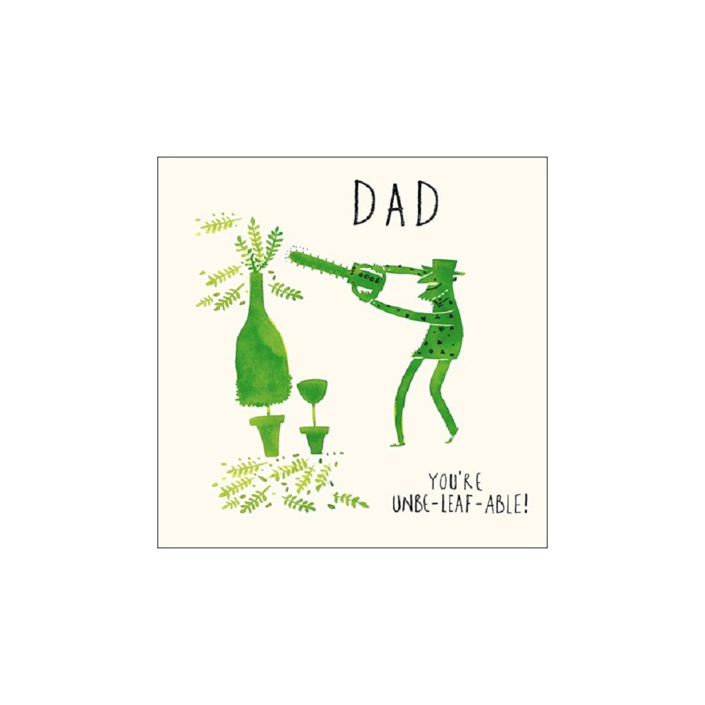 Woodmansterne Dad You're Unbe-Leaf-Able! Father's Day Artistic Greeting Card Livin' It Cards