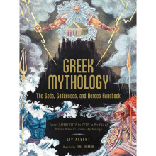 Greek Mythology: The Gods, Goddesses, and Heroes Handbook: From Aphrodite to Zeus, a Profile of Who's Who in Greek Mythology