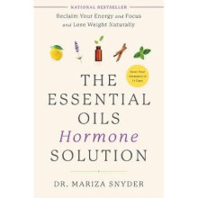 The Essential Oils Hormone Solution Reclaim Your Energy and Focus and Lose Weight Naturally