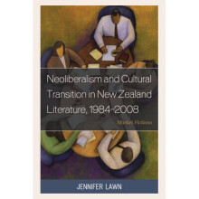 Neoliberalism and Cultural Transition in New Zealand Literature, 1984-2008