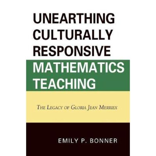 Unearthing Culturally Responsive Mathematics Teaching