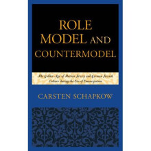 Role Model and Countermodel The Golden Age of Iberian Jewry and German Jewish Culture During the Era of Emancipation