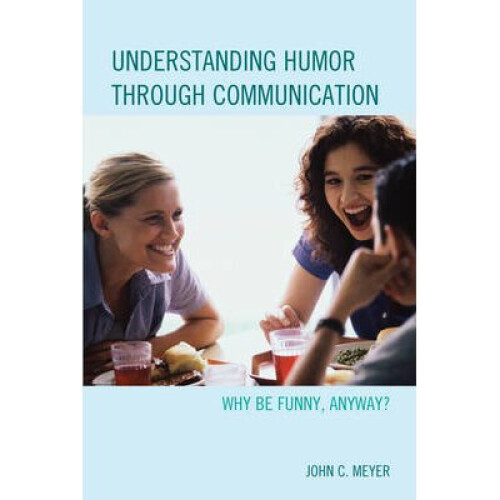 Understanding Humor Through Communication Why be Funny, Anyway
