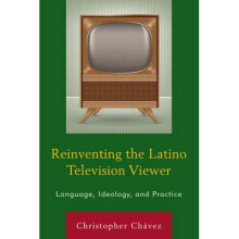 Reinventing the Latino Television Viewer Language, Ideology, and Practice