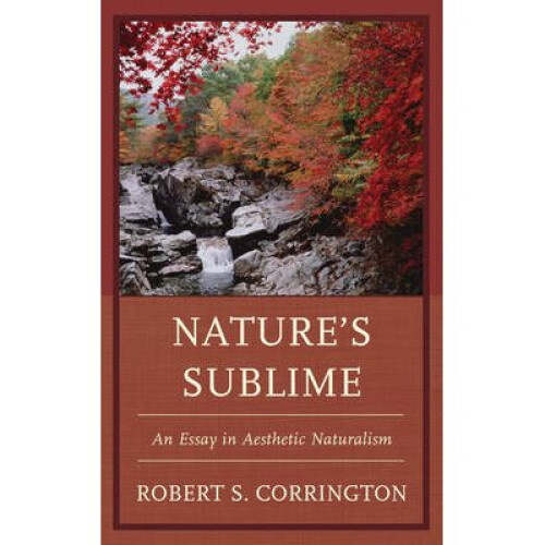 Nature's Sublime An Essay in Aesthetic Naturalism