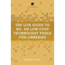The LITA Guide to No or LowCost Technology Tools for Libraries LITA Guides