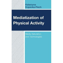 Mediatization of Physical Activity Media Saturation and Technologies