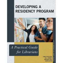 Developing a Residency Program A Practical Guide for Librarians Practical Guides for Librarians 63