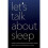 Let's Talk about Sleep A Guide to Understanding and Improving Your Slumber 1