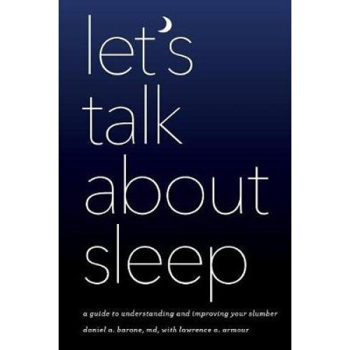 Let's Talk about Sleep A Guide to Understanding and Improving Your Slumber