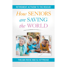 How Seniors Are Saving the World Retirement Activism to the Rescue