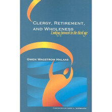 Clergy, Retirement, and Wholeness Looking Forward to the Third Age