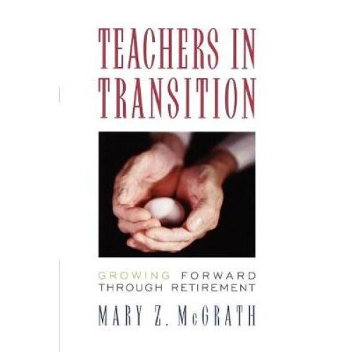 Teachers in Transition Growing Forward through Retirement