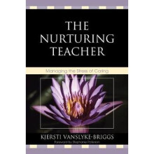 The Nurturing Teacher Managing the Stress of Caring