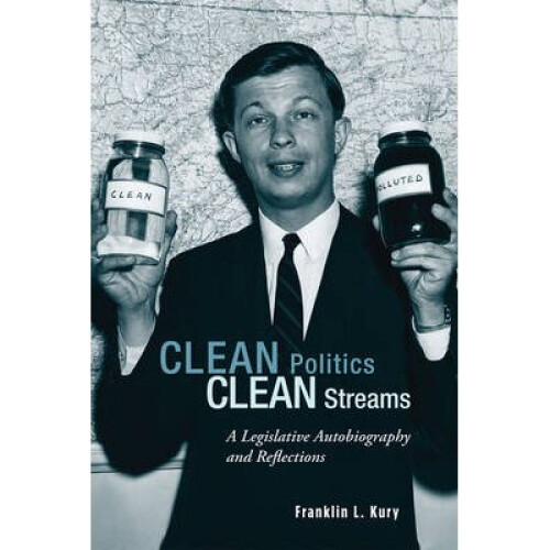 Clean Politics, Clean Streams A Legislative Autobiography and Reflections