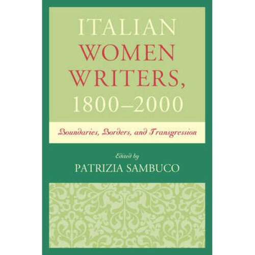 Italian Women Writers, 18002000 Boundaries, Borders, and Transgression