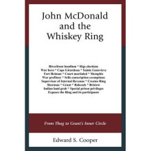 John Mcdonald and the Whiskey Ring From Thug to Grant's Inner Circle