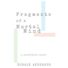 Fragments of a Mortal Mind A Nonfiction Novel
