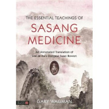 The Essential Teachings of Sasang Medicine An Annotated Translation of Lee Jema's Dongeui Susei Bowon