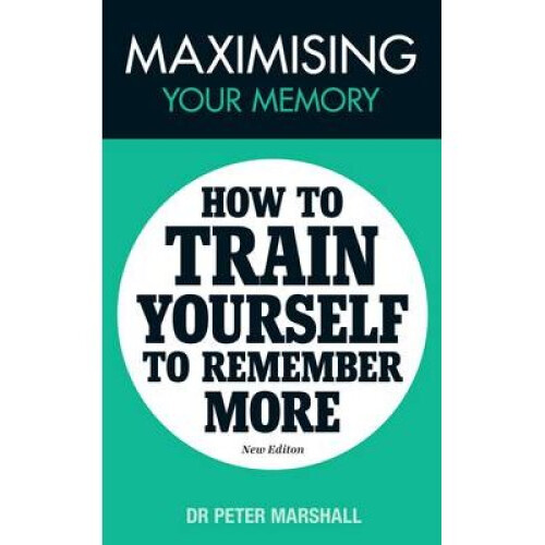 Maximising Your Memory How to Train Yourself to Remember More