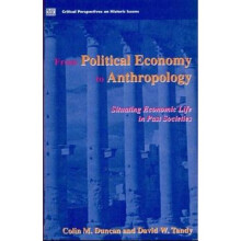 From Political Economy to Anthropology Situating Economic Life in Past Societies v 3 Critical perspectives on historic issues