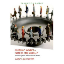 Ontario Works  Works for Whom An Investigation of Workfare in Ontario Fernwood Basics Series COL