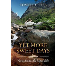 Yet More Sweet Days Notes from a fly fisher's life