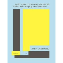 Lost and Living In Archives Collectively Shaping New Memories Making Public