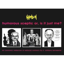 Humorous Sceptic or, is it Just Me An Irreverent Collection of Editorial Cartoons