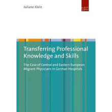 Transferring Professional Knowledge and Skills – The Case of Central and Eastern European Migrant Physicians in German Hospitals