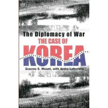 The Diplomacy of War The Case of Korea Black Rose Books No Gg323