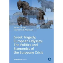 Greek Tragedy, European Odyssey The Politics and Economics of the Eurozone Crisis