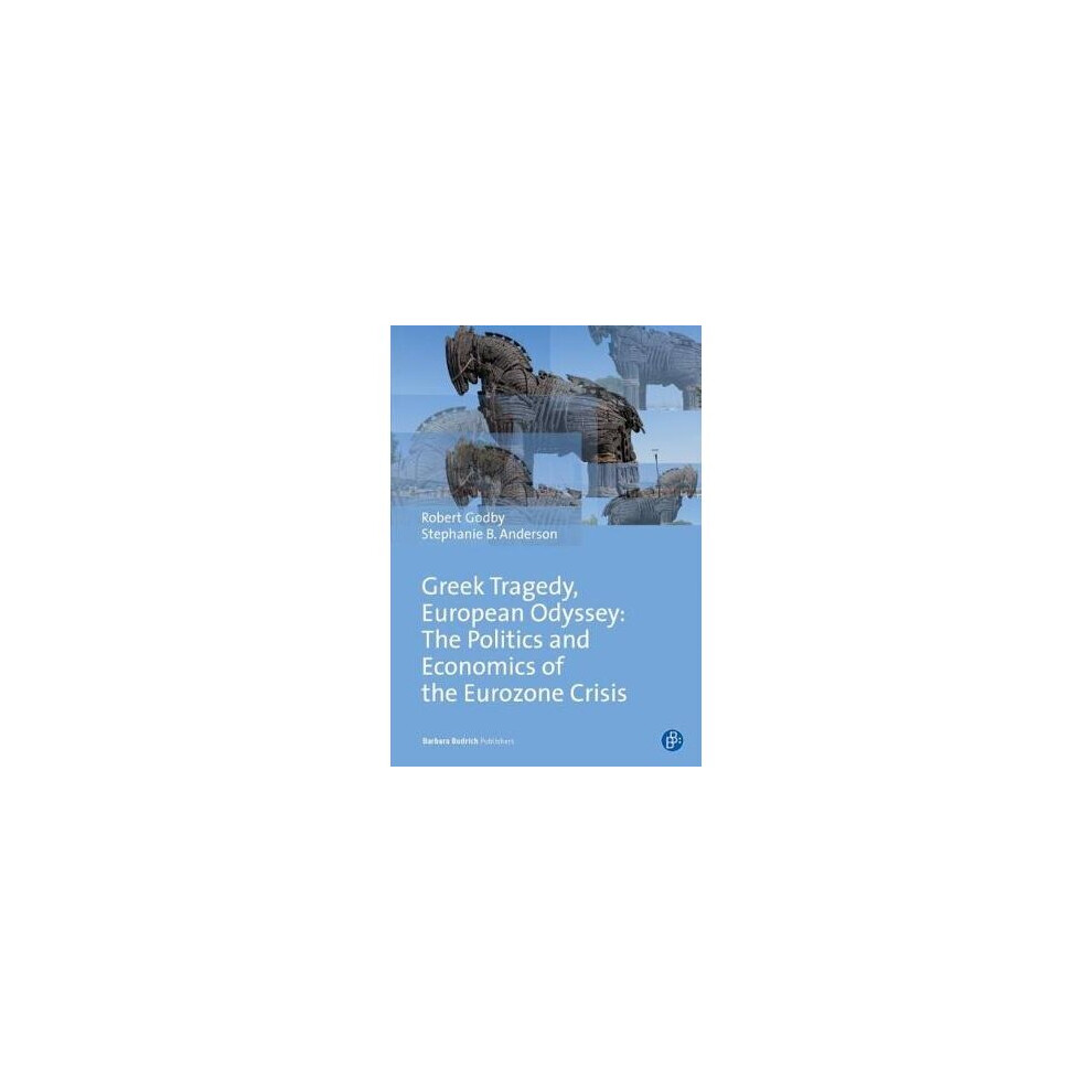 Greek Tragedy, European Odyssey The Politics and Economics of the Eurozone Crisis