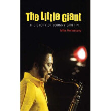 The Little Giant The Story of Johnny Griffin