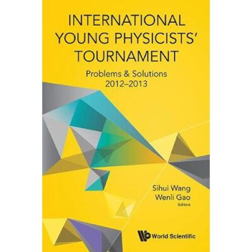 International Young Physicists' Tournament: Problems & Solutions 2012-2013
