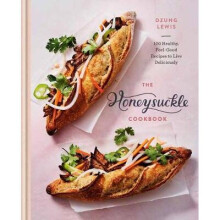 Honeysuckle Cookbook 100 Healthy, FeelGood Recipes to Live Deliciously