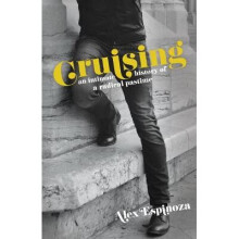 Cruising An Intimate History of a Radical Pastime