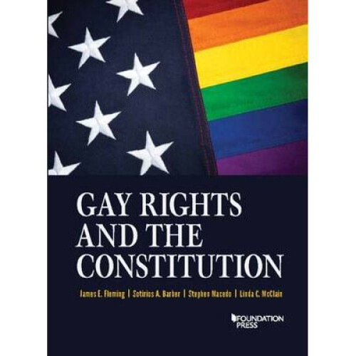 Gay Rights and the Constitution Cases and Materials Coursebook Higher Education Coursebook