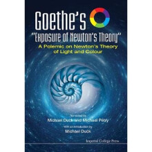 Goethe's Exposure of Newton's Theory A Polemic on Newton's Theory of Light and Colour