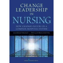 Change Leadership in Nursing How Change Occurs in a Complex Hospital System