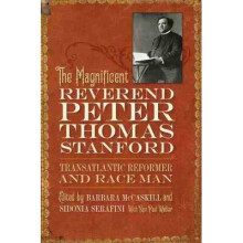 The Magnificent Reverend Peter Thomas Stanford, Transatlantic Reformer and Race Man